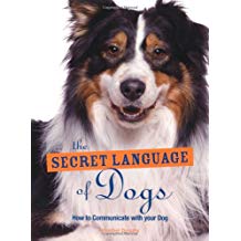 The Secret Language of Dogs- How to Communicate Effectively with Your Dog